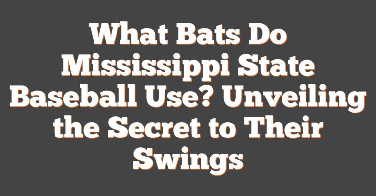 What Bats Do Mississippi State Baseball Use? Unveiling The Secret To ...