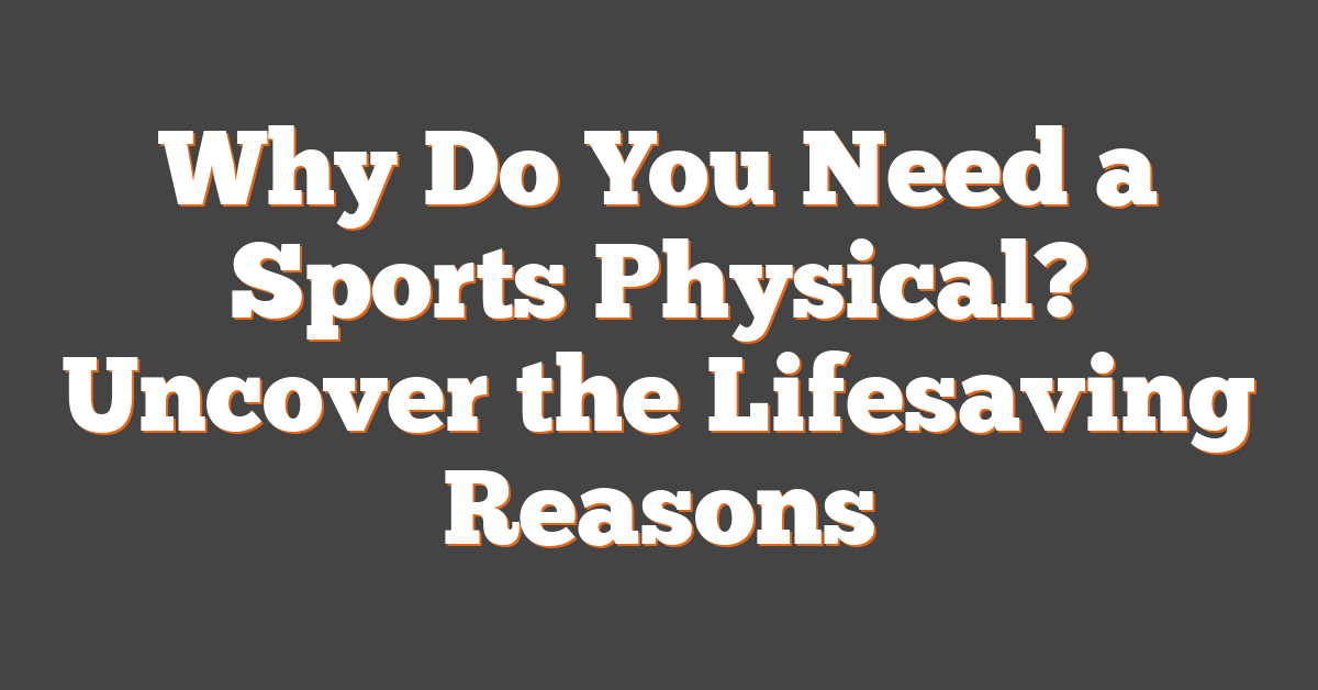 Why Do You Need a Sports Physical? Uncover the Lifesaving Reasons