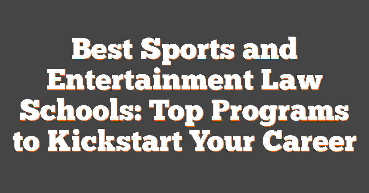 Best Sports and Entertainment Law Schools: Top Programs to Kickstart Your Career