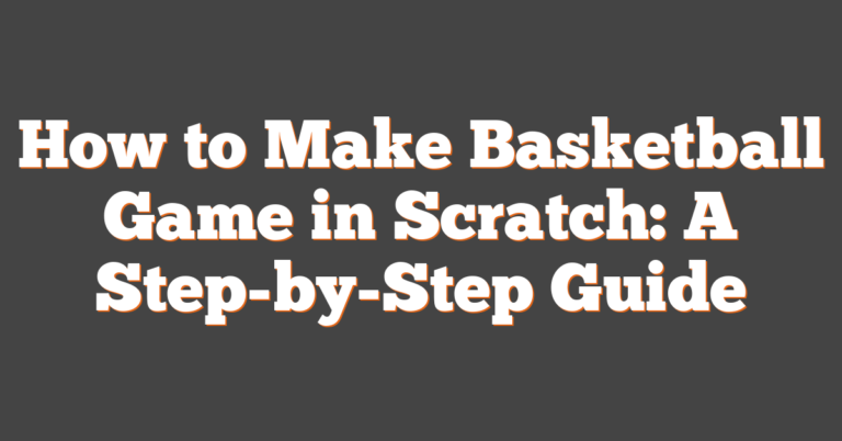 How To Make Basketball Game In Scratch: A Step-by-Step Guide
