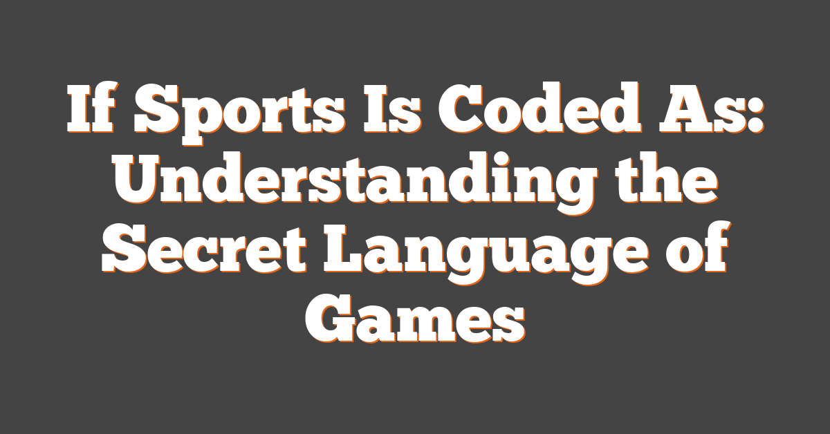 If Sports Is Coded As: Understanding the Secret Language of Games