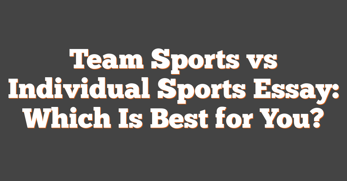 Team Sports vs Individual Sports Essay: Which Is Best for You?