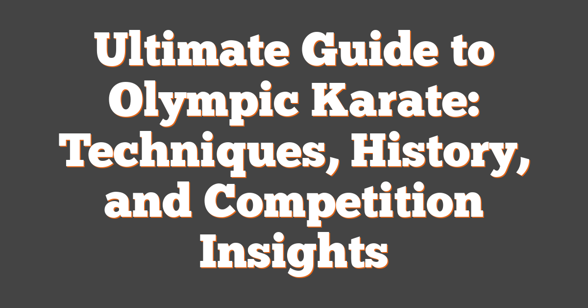 Ultimate Guide to Olympic Karate: Techniques, History, and Competition Insights