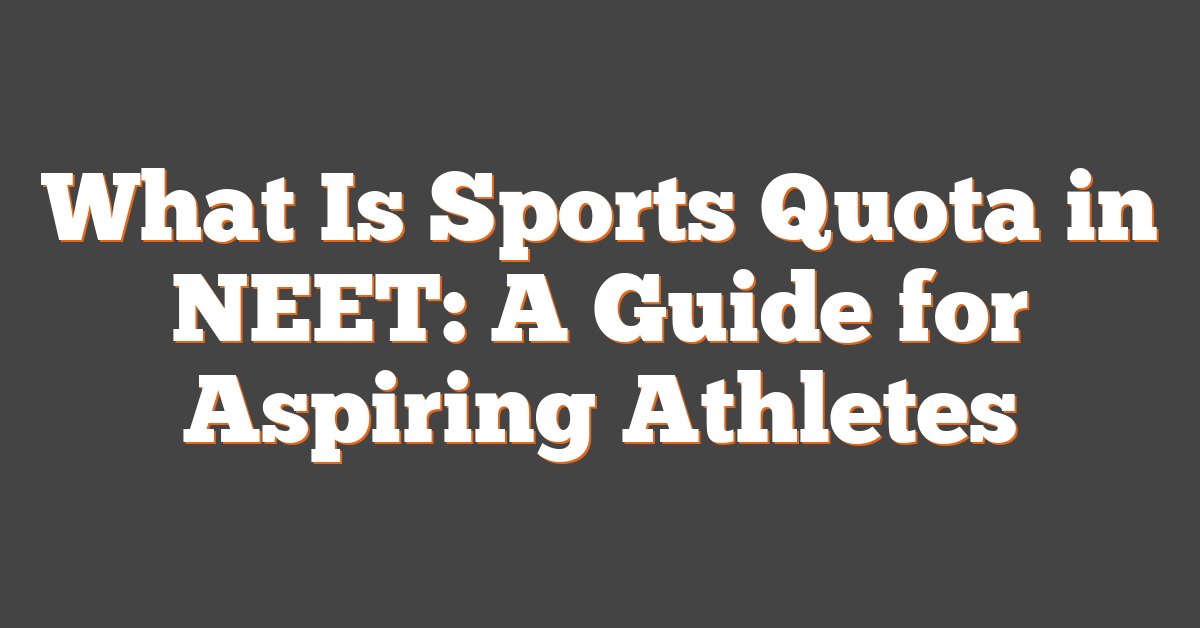 What Is Sports Quota in NEET: A Guide for Aspiring Athletes