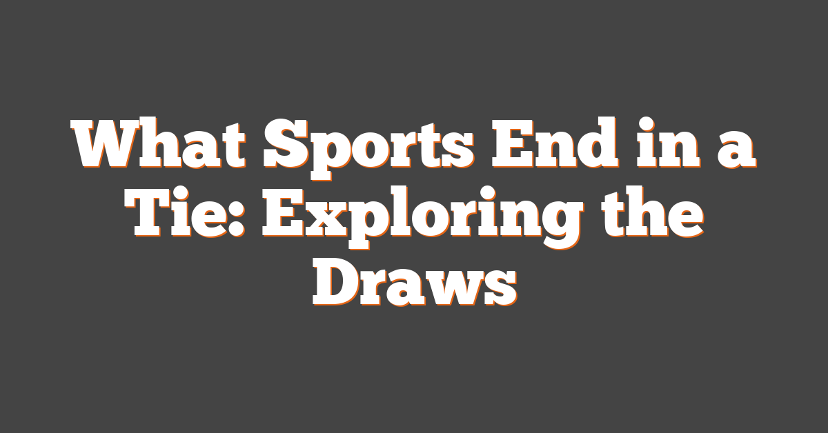 What Sports End in a Tie: Exploring the Draws