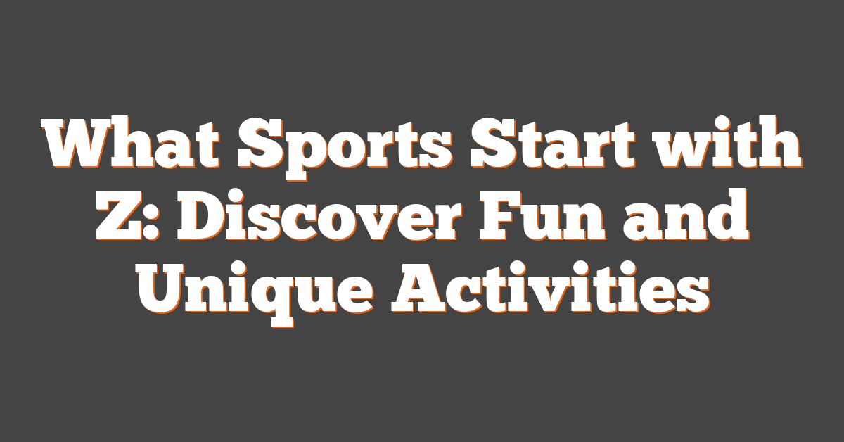 What Sports Start with Z: Discover Fun and Unique Activities