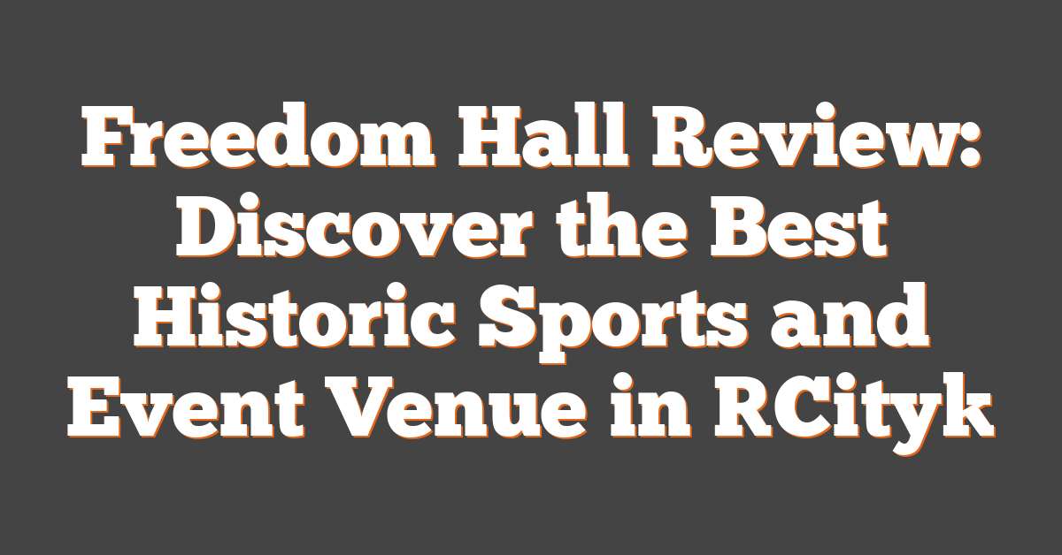 Freedom Hall Review: Discover the Best Historic Sports and Event Venue in [City]