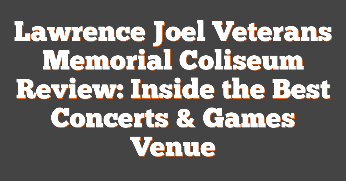 Lawrence Joel Veterans Memorial Coliseum Review: Inside the Best Concerts & Games Venue