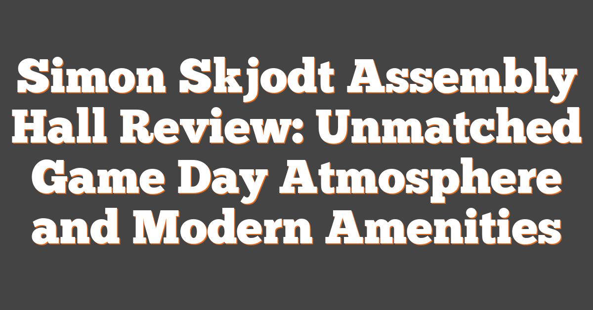 Simon Skjodt Assembly Hall Review: Unmatched Game Day Atmosphere and Modern Amenities