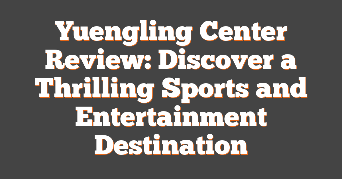 Yuengling Center Review: Discover a Thrilling Sports and Entertainment Destination
