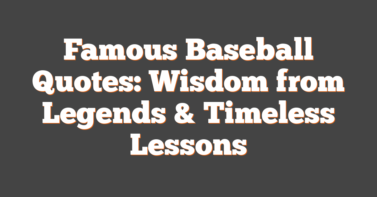 Famous Baseball Quotes: Wisdom from Legends & Timeless Lessons