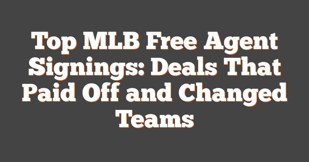 Top MLB Free Agent Signings: Deals That Paid Off and Changed Teams